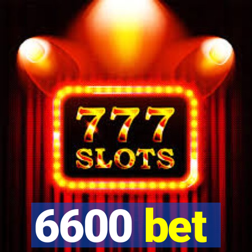 6600 bet